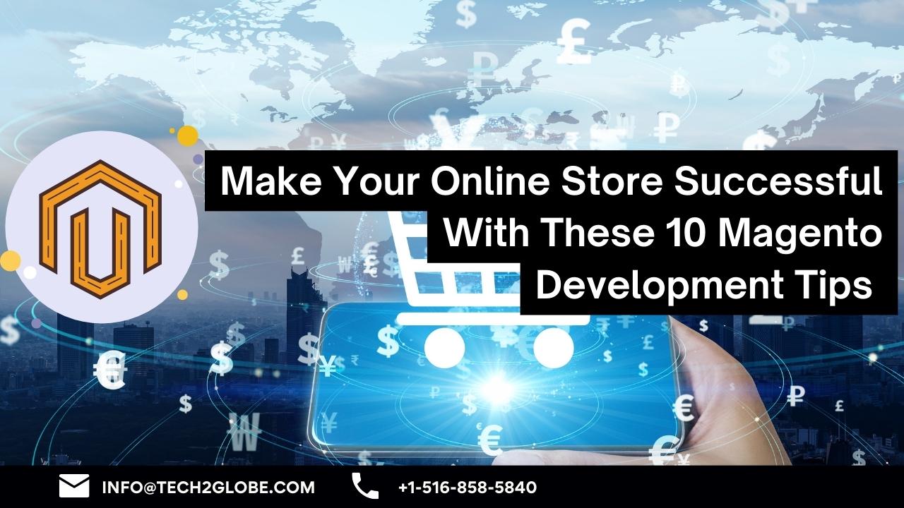 Make Your Online Store Successful With These 10 Magento Development Tips