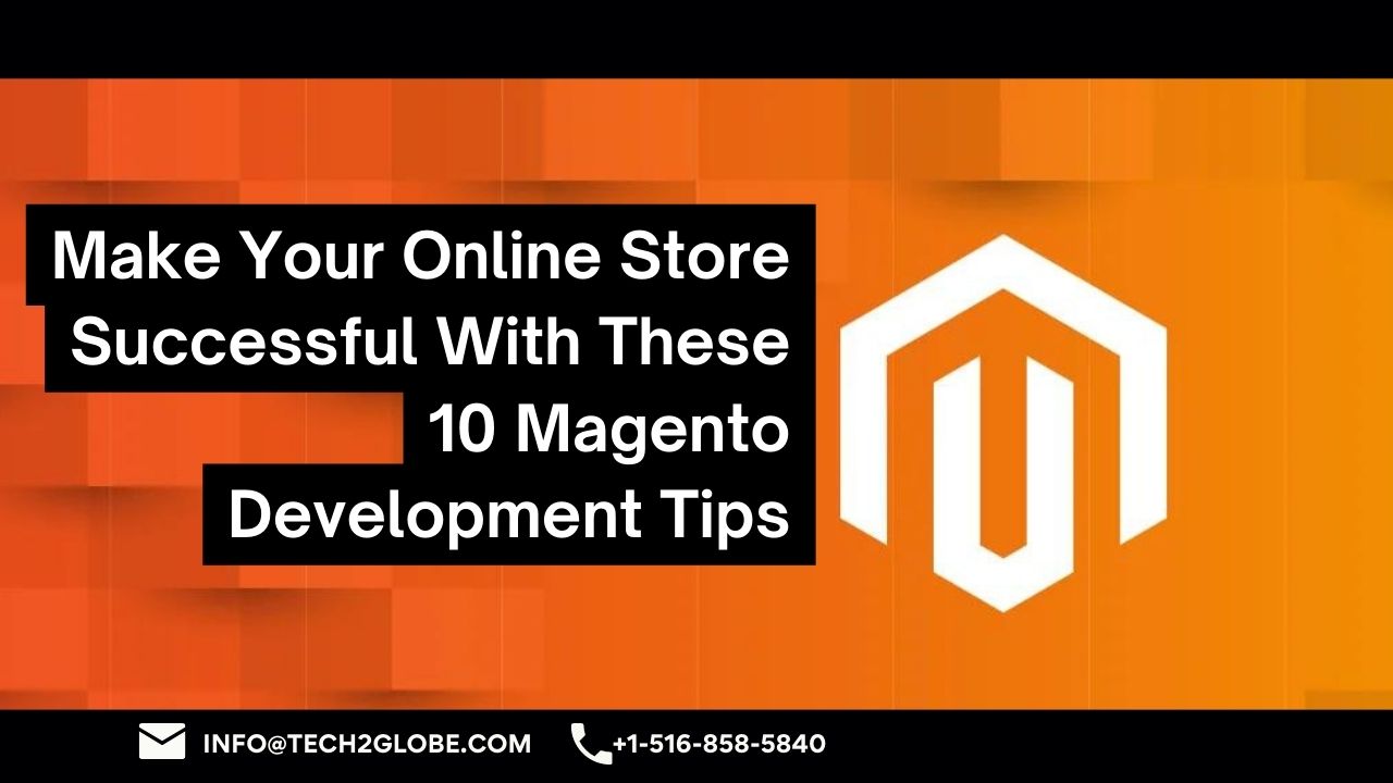 Make Your Online Store Successful With These 10 Magento Development Tips