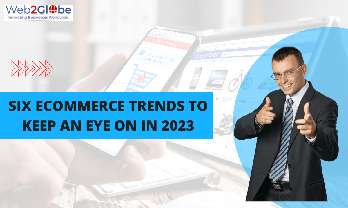 Six Ecommerce Trends To Keep An Eye On In 2023